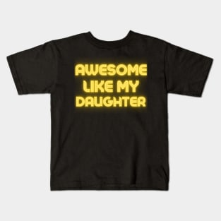 Awesome Like My Daughter Father Day Kids T-Shirt